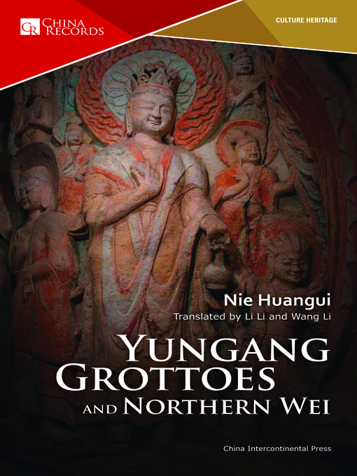 Title details for Yun Gang Grottoes and Northern Wei (雕刻在石头上的王朝：北魏王朝与云冈石窟) by Nie Huanguiq - Available